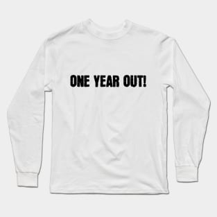 One Year Out! Long Sleeve T-Shirt